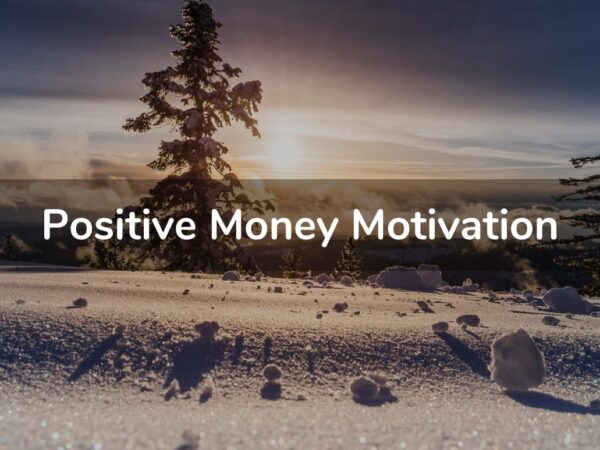 Positive Money Motivation